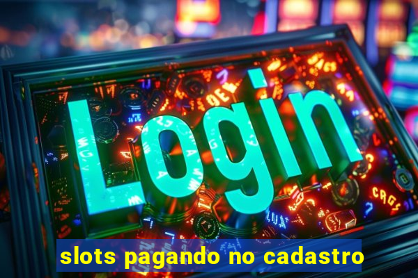 slots pagando no cadastro